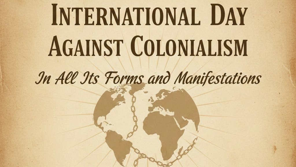 🌍 International Day Against Colonialism in All Its Forms and Manifestations (2025)